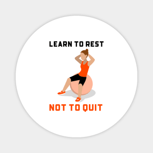 Learn To Rest Not To Quit Magnet